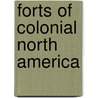 Forts Of Colonial North America door Rene Chartrand