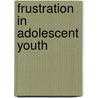 Frustration in Adolescent Youth door David Segel