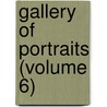 Gallery of Portraits (Volume 6) by Society For the Knowledge