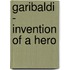 Garibaldi - Invention Of A Hero