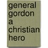 General Gordon a Christian Hero
