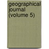 Geographical Journal (Volume 5) door General Books