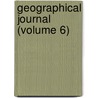 Geographical Journal (Volume 6) door Royal Geographical Society