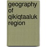 Geography of Qikiqtaaluk Region by Not Available