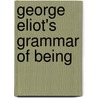 George Eliot's Grammar Of Being door Melissa Anne Raines