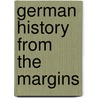 German History from the Margins door Neil Gregor