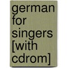 German For Singers [with Cdrom] by William Odom