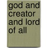 God And Creator And Lord Of All by Samuel Harris