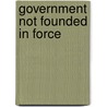 Government Not Founded In Force door Leander Trowbridge Chamberlain