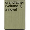 Grandfather (Volume 1); A Novel by Ellen Pickering