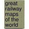 Great Railway Maps Of The World door Mark Ovenden