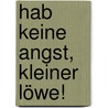 Hab keine Angst, kleiner Löwe! door Jillian Harker