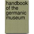 Handbook Of The Germanic Museum