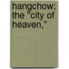 Hangchow; The "City Of Heaven," door Frederick D. Cloud