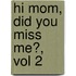 Hi Mom, Did You Miss Me?, Vol 2