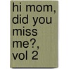 Hi Mom, Did You Miss Me?, Vol 2 door Joseph Roush
