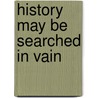 History May Be Searched in Vain door Sherman L. Fleek