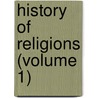 History Of Religions (Volume 1) door George Foot Moore