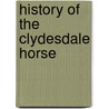 History Of The Clydesdale Horse door Unknown Author