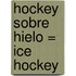 Hockey Sobre Hielo = Ice Hockey