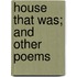 House That Was; And Other Poems
