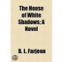 House of White Shadows; A Novel