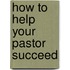 How to Help Your Pastor Succeed