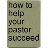 How to Help Your Pastor Succeed by Dave Williams