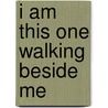 I Am This One Walking Beside Me door Daniel Gebhardt