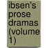 Ibsen's Prose Dramas (Volume 1)