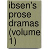Ibsen's Prose Dramas (Volume 1) door Henrik Johan Ibsen
