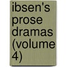 Ibsen's Prose Dramas (Volume 4) door Henrik Johan Ibsen