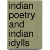 Indian Poetry And Indian Idylls door Sir Edwin Arnold
