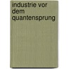 Industrie Vor Dem Quantensprung by Lore Schultz-Wild