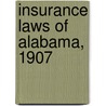 Insurance Laws Of Alabama, 1907 door Alabama Alabama