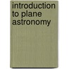 Introduction To Plane Astronomy door Philip Thomas Main