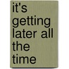 It's Getting Later All The Time door Antonio Tabucchi