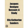 Jacques Bnigne Bossuet; A Study door Ella Katharine Sanders