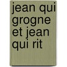 Jean Qui Grogne Et Jean Qui Rit door Comtesse De Segur