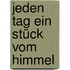 Jeden Tag ein Stück vom Himmel
