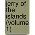 Jerry of the Islands (Volume 1)
