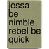 Jessa Be Nimble, Rebel Be Quick