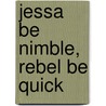 Jessa Be Nimble, Rebel Be Quick door Nikki Tate