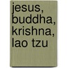 Jesus, Buddha, Krishna, Lao Tzu door Richard Hooper