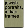 Jewish Portraits, Indian Frames door Jael Silliman
