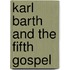 Karl Barth And The Fifth Gospel
