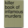 Killer Book Of Infamous Murders by Tom Philbin
