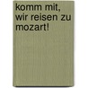 Komm mit, wir reisen zu Mozart! door Herbert Rosendorfer