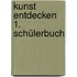 Kunst entdecken 1. Schülerbuch