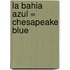 La Bahia Azul = Chesapeake Blue